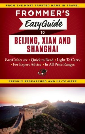 Frommer's EasyGuide to Beijing, Xian and Shanghai