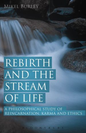 Rebirth and the Stream of Life: A Philosophical Study of Reincarnation, Karma and Ethics