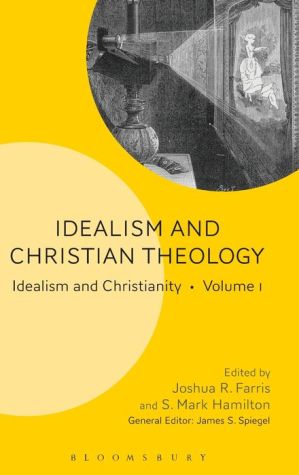 Idealism and Christian Theology: Idealism and Christianity Volume 1