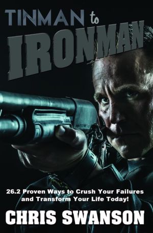 Tinman to Ironman: 26.2 Proven Ways to Crush Your Failures and Transform Your Life Today!