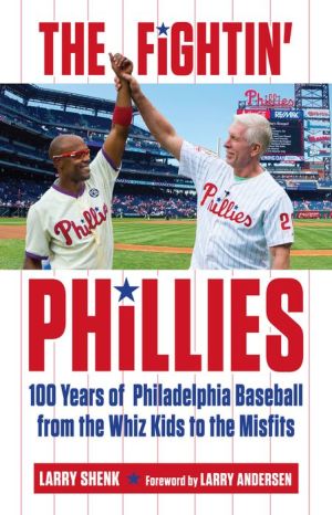 Fighting Phillies: 100 Years of Philadelphia Baseball from the Whiz Kids to the Misfits