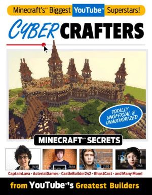 Cybercrafters: Minecraft Secrets from YouTube's Greatest Builders