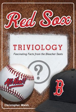 Red Sox Triviology: Fascinating Facts from the Bleacher Seats