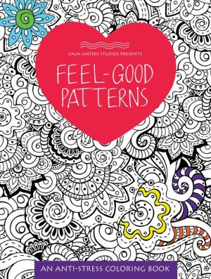 Feel-Good Patterns: An Anti-Stress Coloring Book