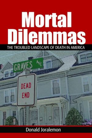 Mortal Dilemmas: The Troubled Landscape of Death in America