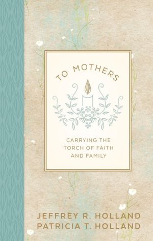 To Mothers: Carrying the Torch of Faith and Family