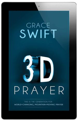 3-D Prayer: This is The Generation for World-Changing, Mountain-Moving Prayer