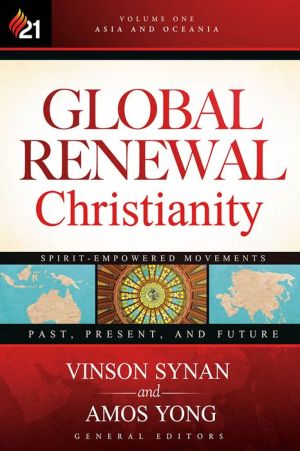 Global Renewal Christianity: Asia and Oceania Spirit-Empowered Movements: Past, Present, and Future