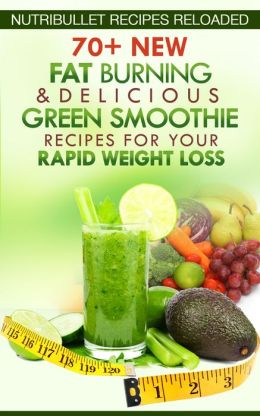 ... Burning &amp; Delicious Green Smoothie Recipes for Your Rapid Weight Loss