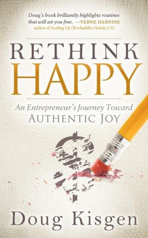 Rethink Happy: An Entrepreneur's Journey About Finding Authentic Joy