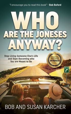 Who Are the Joneses Anyway?: Stop Living Someone Else's Life and Start Becoming who You are Meant to Be