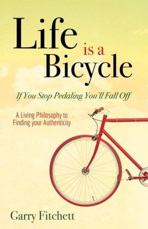 Life is a Bicycle: A Living Philosophy to Finding your Authenticity