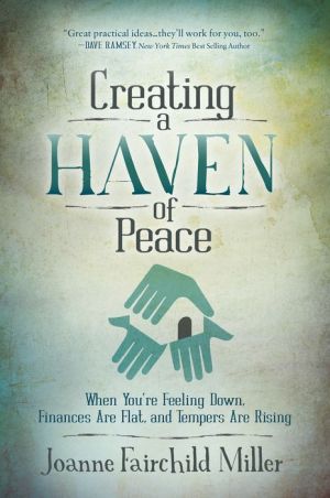 Creating a Haven of Peace: When You're Feeling Down, Finances Are Flat, and Tempers are Rising