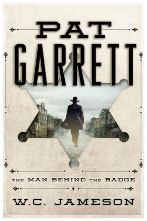 Pat Garrett: The Man Behind the Badge