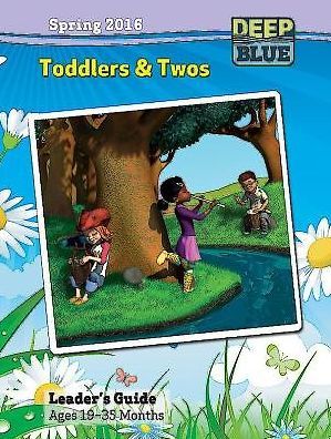 Deep Blue Toddlers & Twos Leader's Guide Spring 2016: Ages 19-35 Months