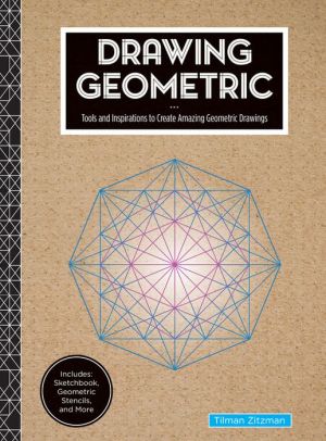 Drawing Geometric: Tools and Inspirations to Create Amazing Geometric Drawings