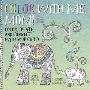 Color with Me, Mom!: Color, Create, and Connect with Your Child
