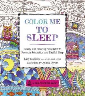 Color Me To Sleep: Nearly 100 Coloring Templates to Promote Relaxation and Restful Sleep