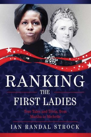 Ranking the First Ladies: True Tales and Trivia, from Martha to Michelle