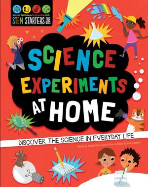STEM Starters for Kids Science Experiments at Home: Discover the Science in Everyday Life
