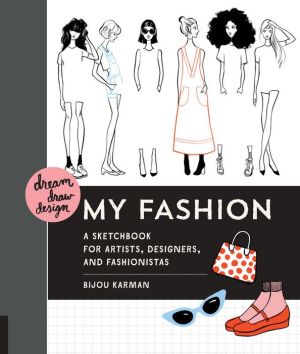 Dream, Draw, Design My Fashion: A Sketchbook for Artists, Designers, and Fashionistas