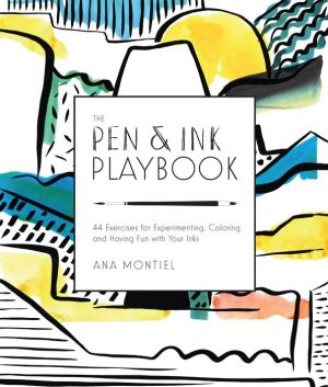 The Pen & Ink Playbook: 44 Exercises to Sketch, Dip, and Drizzle with Ballpoint, Pen & Ink