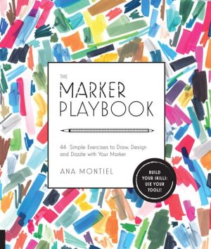 The Marker Playbook: 44 Exercises to Draw, Design and Dazzle with Your Marker - Build Your Skills: Use Your Tools