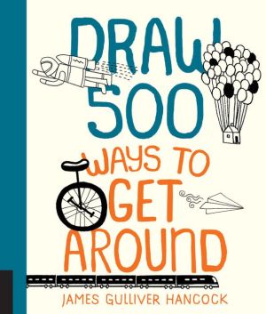 Draw 500 Ways to Get Around: A Sketchbook for Artists, Designers, and Doodlers