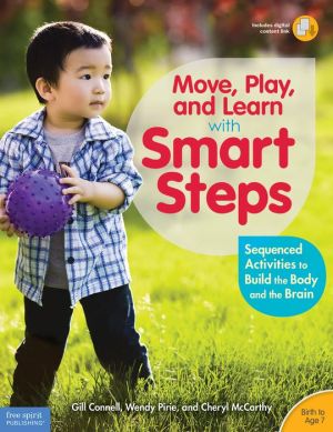 Move, Play, and Learn with Smart Steps: Sequenced Activities to Build the Body and the Brain (Birth to Age 7)