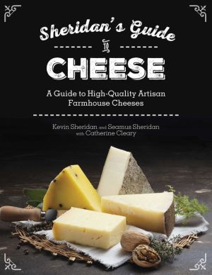 Sheridans' Guide to Cheese: A Guide to High-Quality Artisan Farmhouse Cheeses