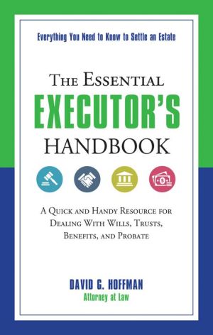 The Essential Executor's Handbook: A Quick and Handy Resource for Dealing With Wills, Trusts, Benefits, and Probate