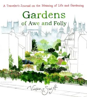 Gardens of Awe and Folly: A Traveler's Journal on the Meaning of Life and Gardening