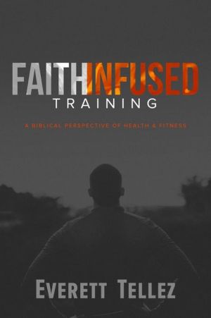 Faith-Infused Training: A Biblical Perspective of Health and Fitness
