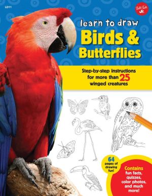 Learn to Draw Birds & Butterflies: Step-by-step instructions for more than 25 winged creatures