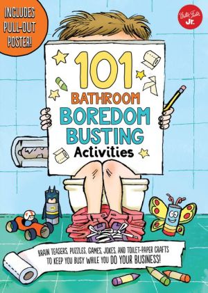 101 Things to Do While You Poo: Activities, puzzles, games, jokes, and toilet-paper crafts to keep you busy while you do your BUSINESS!