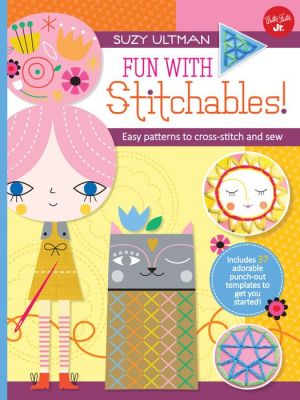 Fun with Stitchables!: Easy patterns to cross-stitch and sew