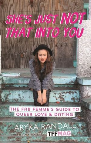 She's Just Not That Into You: The Fab Femme's Guide to Queer Love and Dating