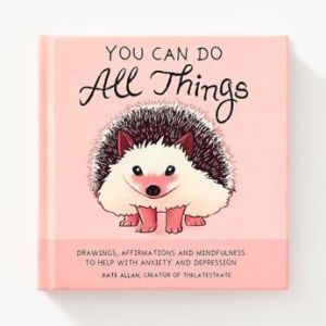 Book You Can Do All Things: Drawings, Affirmations and Mindfulness to Help With Anxiety and Depression