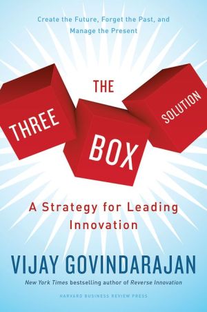 The Three Box Solution: A Strategy for Leading Innovation