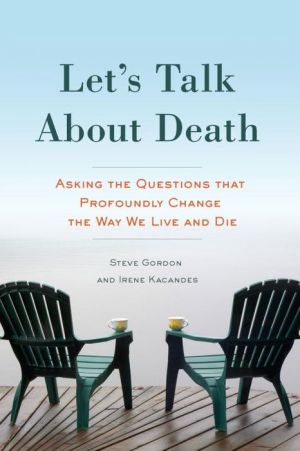 Let's Talk About Death: Asking the Questions that Profoundly Change the Way We Live and Die