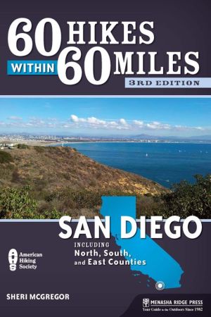 60 Hikes Within 60 Miles: San Diego: Including North, South and East Counties