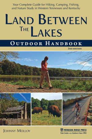 Land Between The Lakes Outdoor Handbook: Your Complete Guide for Hiking, Camping, Fishing, Horseback Riding, and More