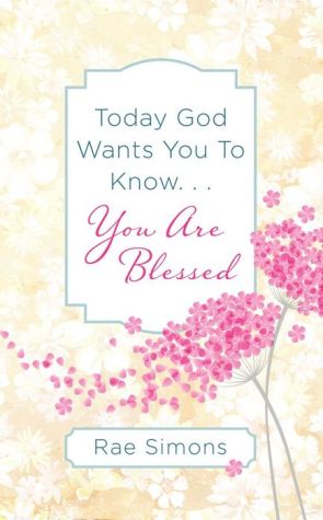 Today God Wants You to Know. . .You are Blessed: Encouragement for Women