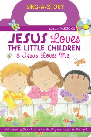 Jesus Loves the Little Children/Jesus Loves Me: Sing-a-Story Book with CD