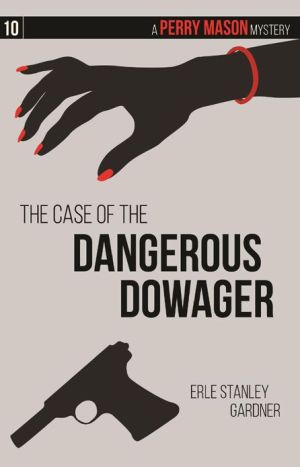 The Case of the Dangerous Dowager: A Perry Mason Mystery #10