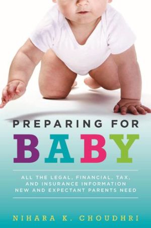 Preparing for Baby: All the Legal, Financial, Tax, and Insurance Information New and Expectant Parents Need