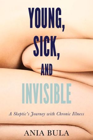 Young, Sick, and Invisible: A Skeptic's Journey with Chronic Illness