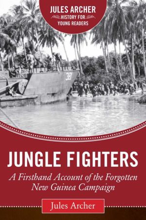 Jungle Fighters: A Firsthand Account of the Forgotten New Guinea Campaign