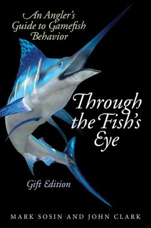 Through the Fish's Eye: An Angler's Guide to Gamefish Behavior, Gift Edition