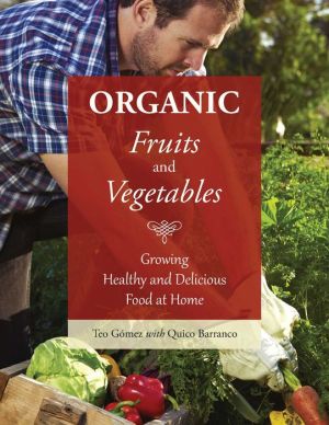 Organic Fruits and Vegetables: Growing Healthy and Delicious Food at Home